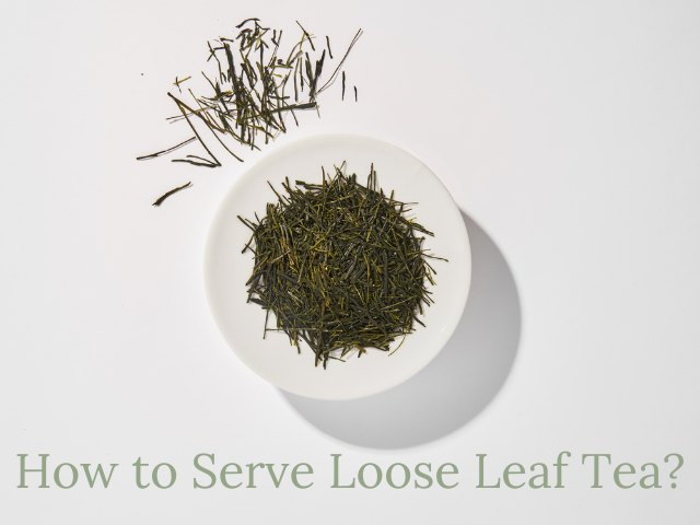 How to Serve Loose Leaf Tea ?